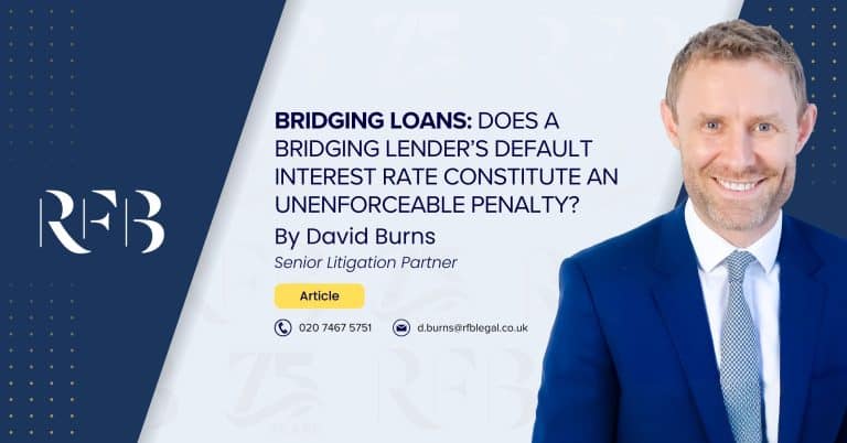 Image de couverture pour l'article "Bridging Loans : Le taux d'intérêt par défaut d'un prêteur relais constitue-t-il une pénalité inapplicable ?" par David Burns, associé principal en charge des litiges.